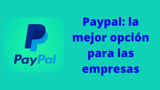 Paypal: la mejor opcion para las empresas